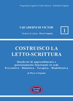 Costruisco la letto-scrittura. Quaderni di apprendimento e potenziamento funzionale in sede Preventiva - Didattica - Terapica - Riabilitativa