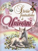 Storie fantastiche di unicorni. Ediz. a colori