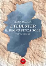 Etèdester. Il regno senza sole. Vol. 1