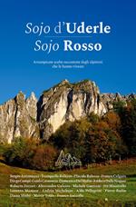 Sojo d'Uderle Sojo Rosso. Arrampicate scelte raccontate dagli alpinisti che le hanno vissute