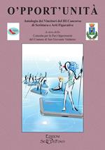 O'pport'unità. Antologia dei vincitori del terzo Concorso di scrittura e arti figurative