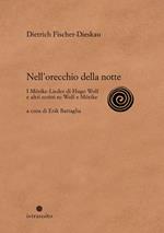 Nell'orecchio della notte. I Mörike-Lieder di Hugo Wolf e altri scritti su Wolf e Mörike. Ediz. illustrata