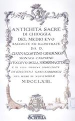 Antichità di Chioggia sacre e profane scelte da S.E.mons Giannagostino Gradenigo vescovo clugiense e disegnate da Giovanni Grevembroch nel 1763. Illustrate da mons. Girolamo Ravagnan canonico onorario nel 1835