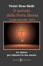 Il metodo della Porta Bassa. Step II. La chiave per educare la tua mente. Il libro arancione