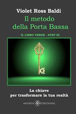 Il metodo della Porta Bassa. Step III. La chiave per trasformare la tua realtà. Il libro verde. Ediz. illustrata