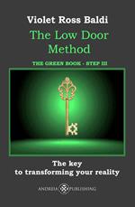 The Low Door Method. Step III. The key to transforming your reality. Ediz. illustrata