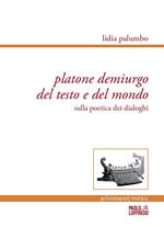 Platone demiurgo del testo e del mondo. Sulla poetica dei dialoghi