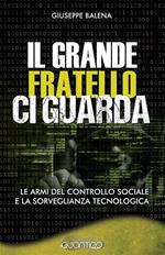 Il grande fratello ci guarda. Le armi del controllo sociale e la sorveglianza tecnologica