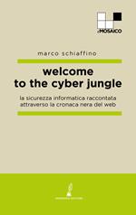 Welcome to the cyber jungle. La sicurezza informatica raccontata attraverso la cronaca nera del web