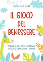 Il gioco del benessere. Teoria e pratica della meditazione fisiologica emotiva per i bambini