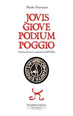 Jovis Giove Podium Poggio. Storia di una comunità dell'Elba