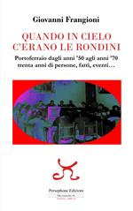 Quando in cielo c'erano le rondini. Portoferraio dagli anni '50 agli anni '70, trenta anni di persone, fatti, eventi...