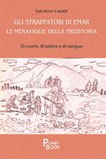 Gli strappatori di Emar. Le meraviglie della preistoria. Di cuore, di pietra e di sangue