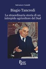 Biagio Tancredi. La straordinaria storia di un intrepido agricoltore del Sud