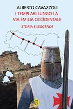 I templari lungo la via Emilia occidentale. Storia e leggende