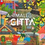 Animali della città. Animali: dove vivono, cosa mangiano e tante curiosità. Ediz. a colori