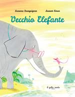 Vecchio Elefante. Ediz. a colori