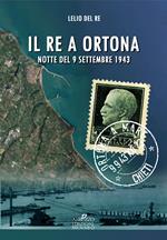 Il re a Ortona. Notte del 9 settembre 1943