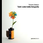 Tutti i colori della fotografia. Ediz. italiana e inglese