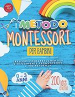 Il metodo Montessori per bambini da 0 a 3 anni. 200 idee creative per crescere consapevolmente e giocosamente promuovendo l’indipendenza