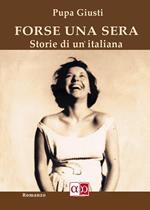 Forse una sera. Storie di un'italiana