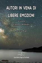 Autori in vena di libere emozioni. Ediz. integrale