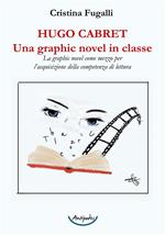 Hugo Cabret. Una graphic novel in classe. La graphic novel come mezzo per l'acquisizione della competenza di lettura