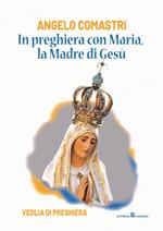 In preghiera con Maria, la madre di Gesù. Veglia di preghiera