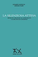 La silenziosa attesa. Ricerche e pratiche su altre realtà e altri stati di coscienza