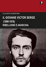 Il giovane Victor Serge. Ribellione e anarchia (1890-1919)