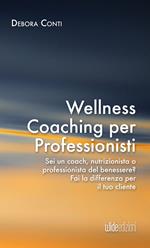 Wellness coaching per professionisti. Sei un coach, nutrizionista o professionista del benessere? Fai la differenza per il tuo cliente