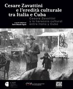 Cesare Zavattini e l'eredità culturale tra Italia e Cuba. Ediz. italiana e spagnola