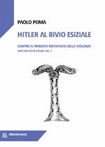 Hitler al bivio esiziale. Contro il primato metafisico della violenza. Note per l'élite futura. Vol. 3