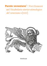 Parole veneziane. Vol. 6: Voci francesi nel Vocabolario storico-etimologico del veneziano (VEV)