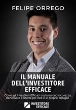 Il manuale dell'investitore efficace. Come gli investitori efficaci costruiscono sicurezza, benessere e libertà per loro e le proprie famiglie