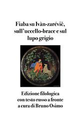 Fiaba su Ivàn-zarévic, sull'uccello-brace e sul lupo grigio. Testo russo a fronte