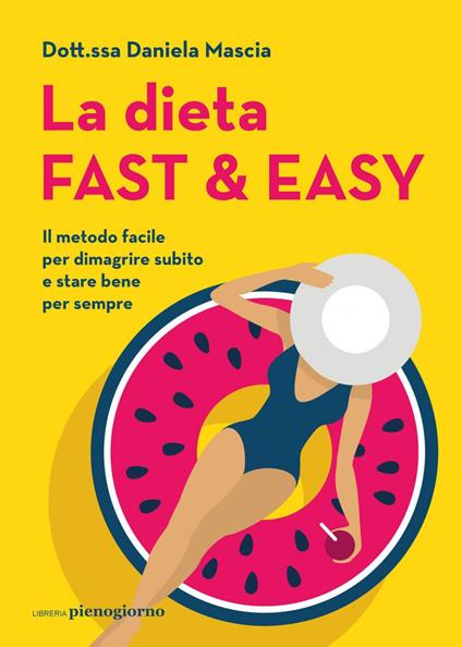 La dieta fast & easy. Il metodo facile per dimagrire subito e stare bene per sempre - Daniela Mascia - ebook
