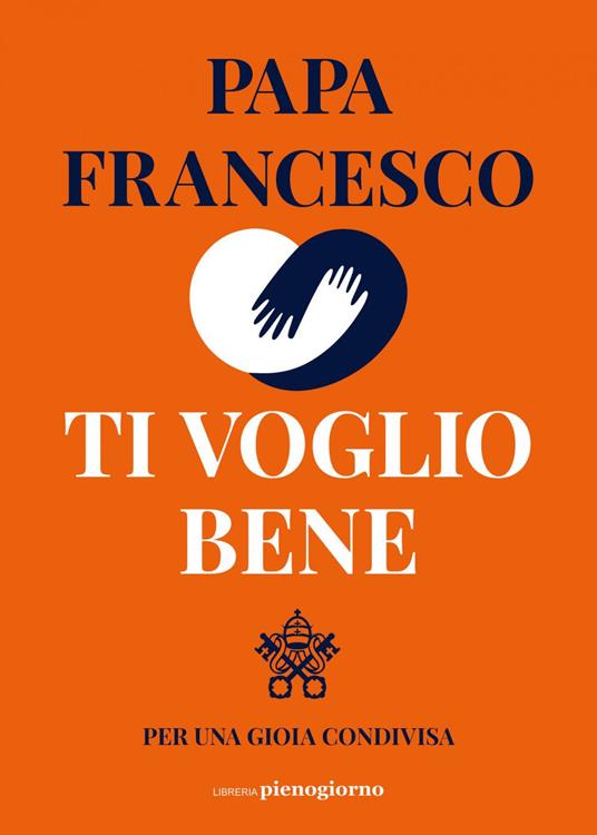 Ti voglio bene. Per una gioia condivisa - Francesco (Jorge Mario Bergoglio) - ebook