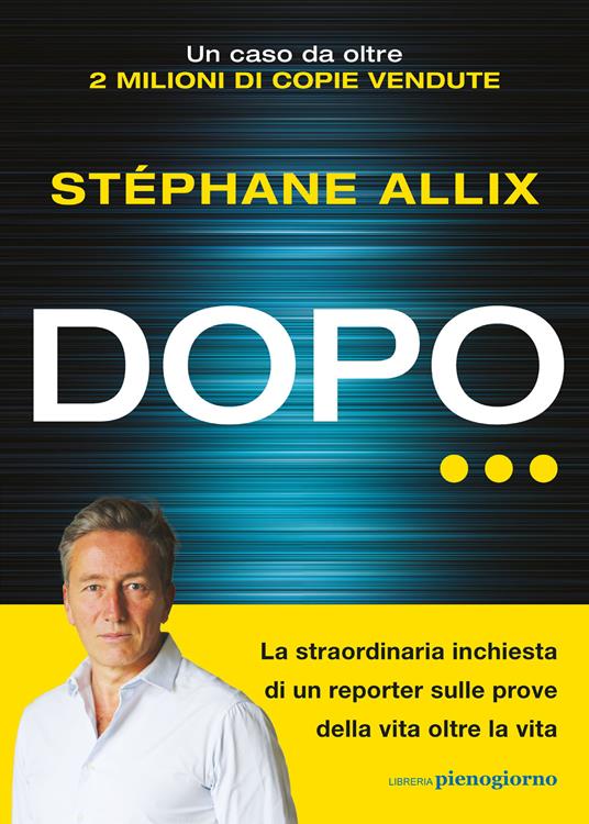 Dopo… La straordinaria inchiesta di un reporter sulle prove della vita oltre la vita - Stéphane Allix - copertina