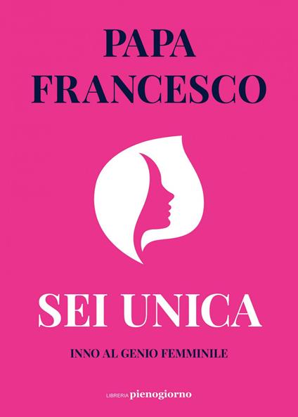 Sei unica. Inno al genio femminile - Francesco (Jorge Mario Bergoglio) - ebook