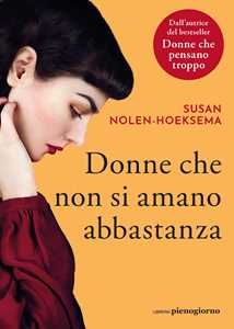 Libro Donne che non si amano abbastanza Susan Nolen-Hoeksema