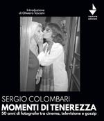 Momenti di tenerezza. 50 anni di fotografie tra cinema, televisione e gossip. Ediz. illustrata