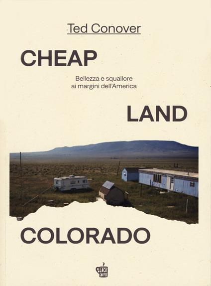 Cheap Land Colorado. Bellezza e squallore ai margini dell'America - Ted Conover - copertina