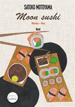 Moon sushi. Woman-Man. Nuova ediz.