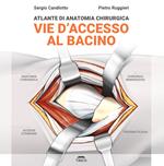 Atlante di anatomia chirurgica. Vie d'accesso al bacino. Ediz. illustrata