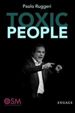 Toxic people. Come gestire al meglio la relazione con persone difficili per aumentare l'autostima e vivere più sereni