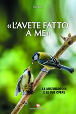 «L' avete fatto a me». La misericordia e le sue opere