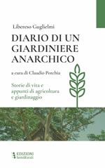 Diario di un giardiniere anarchico. Storie di vita e appunti di agricoltura e giardinaggio