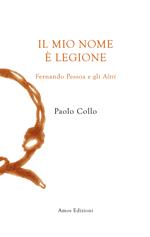 Il mio nome è Legione. Fernando Pessoa e gli altri