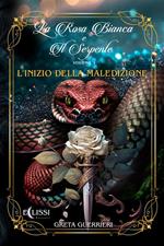 L' inizio della maledizione. La rosa bianca di serpente. Vol. 1